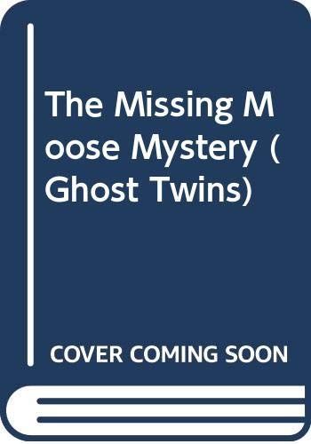 The Missing Moose Mystery (Ghost Twins, No 4)