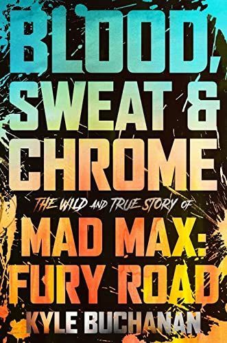 Blood, Sweat and Chrome : The Wild and True Story of Mad Max