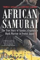African Samurai: The True Story of Yasuke, a Legendary Black Warrior in Feudal Japan