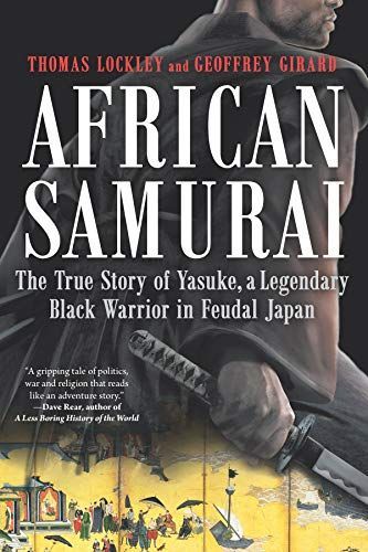 African Samurai: The True Story of Yasuke, a Legendary Black Warrior in Feudal Japan