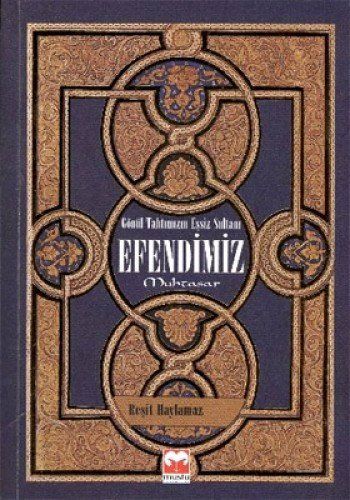 Gönül Tahtimizin Essiz Sultani Efendimiz Muhtasar