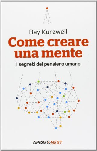 Come creare una mente. I segreti del pensiero umano