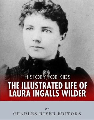 History for Kids The Illustrated Life of Laura Ingalls Wilder