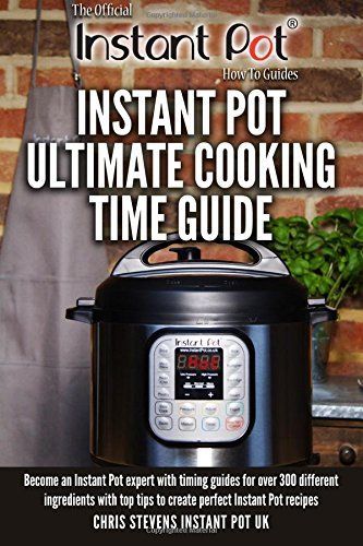 Instant Pot Ultimate Cooking Time Guide