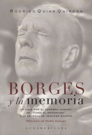 Borges y la memoria (Un viaje por el cerebro humano, de "Funes el memorioso" a la neurona de Jennifer Aniston
