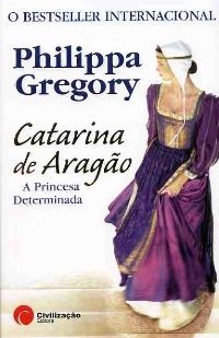 Catarina de Aragão - A Princesa Determinada