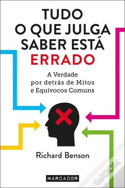 Tudo o que Julga Saber Está Errado A verdade por detrás de mitos e equívocos comuns