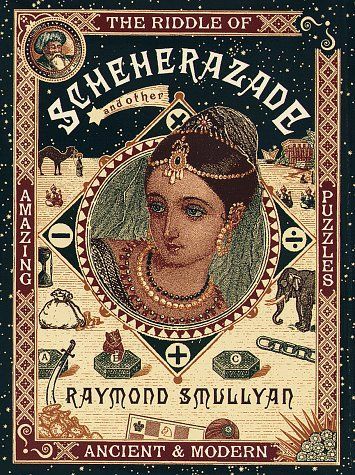 The Riddle of Scheherazade, and Other Amazing Puzzles, Ancient & Modern