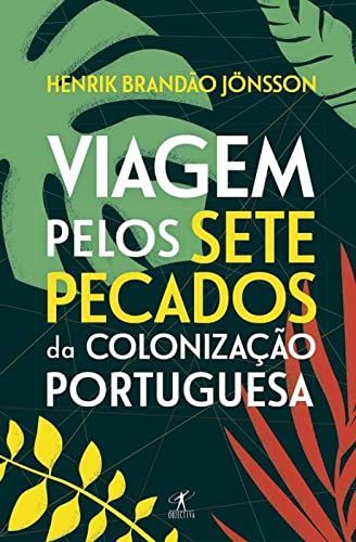 Viagem pelos sete pecados da colonização portuguesa