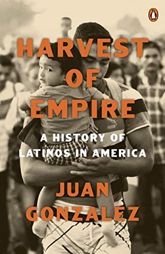 Harvest of Empire : A History of Latinos in America