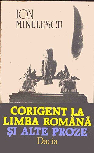 Corigent la limba românǎ şi alte proze