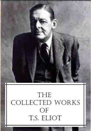 The Collected Works of T.S. Eliot