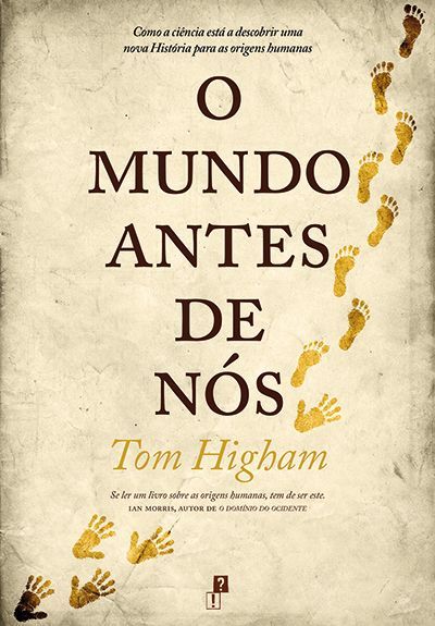O Mundo Antes de Nós - Como a ciência está a descobrir uma nova História para as origens humanas