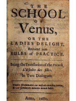 The School of Venus, or The Ladies Delight | Reduced Into Rules of Practice | Being the Translation of the French L'Escoles des filles. | In 2 Dialogues