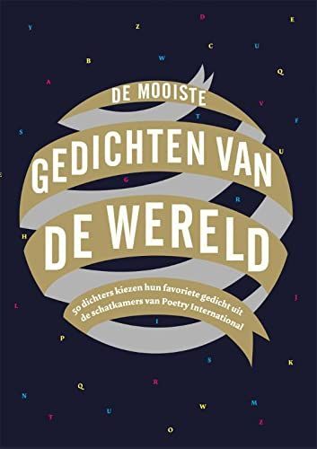 De mooiste gedichten van de wereld. 50 dichters kiezen hun favoriete gedicht uit de schatkamer van Poetry International