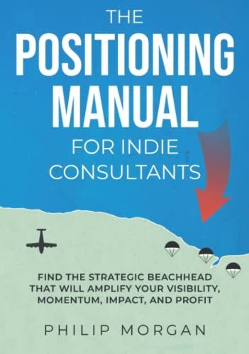 The Positioning Manual for Indie Consultants