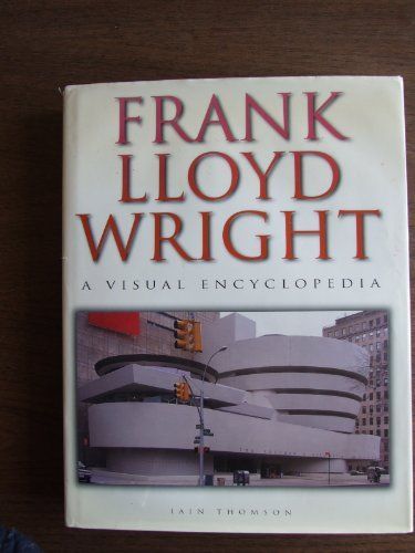 Frank Lloyd Wright a Visual Encyclopedia