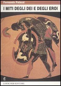 I miti degli dei e degli eroi. Per le Scuole