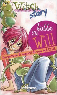 Tutto su Will. Avventure & segreti di una W.I.T.C.H.