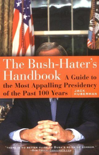 The Bush-Haters Handbook