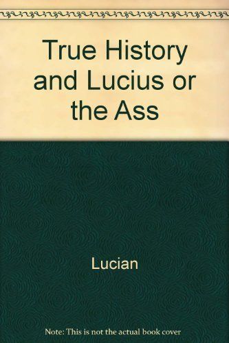 True History and Lucius or the Ass [ILLUSTRATED]