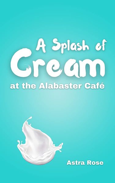 A Splash of Cream at the Alabaster Cafe