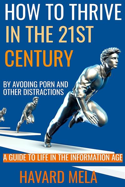 How to Thrive in the 21st Century - By Avoiding Porn and Other Distractions