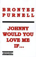 Johnny Would You Love Me If...