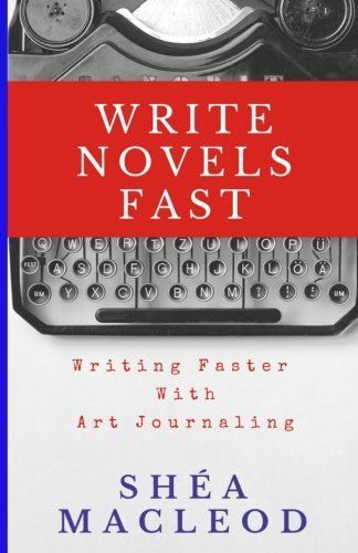 Write Novels Fast: Writing Faster Through Art Journaling