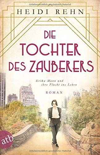 Die Tochter des Zauberers - Erika Mann und ihre Flucht ins Leben