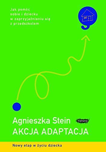 Akcja adaptacja Jak pomoc sobie i dziecku w zaprzyjaznieniu sie z przedszkolem