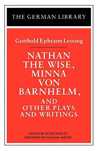 Nathan the Wise, Minna von Barnhelm, and Other Plays and Writings: Gotthold Ephraim Lessing