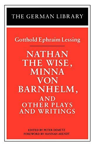 Nathan the Wise, Minna von Barnhelm, and Other Plays and Writings: Gotthold Ephraim Lessing