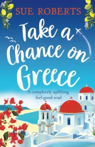 Take a Chance on Greece: A Completely Uplifting Feel-good Read