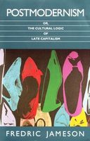Postmodernism or the Cultural Logic of Late Capitalism
