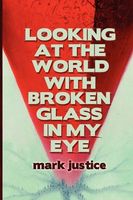 Looking at the World with Broken Glass in My Eye