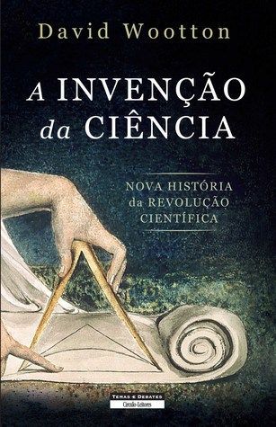 A Invenção da Ciência – Nova História da Revolução Científica