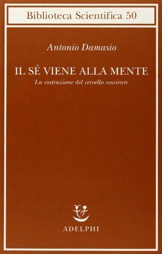 Il sé viene alla mente. La costruzione del cervello cosciente