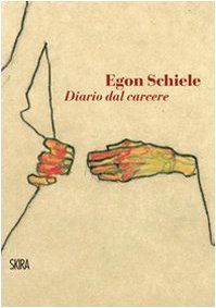 Egon Schiele. Diario dal carcere