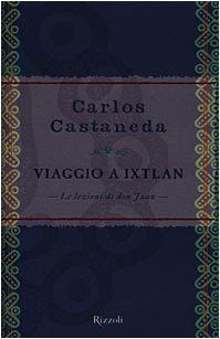 Viaggio a Ixtlan. Le lezioni di don Juan