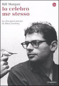 Io celebro me stesso. La vita quasi privata di Allen Ginsberg