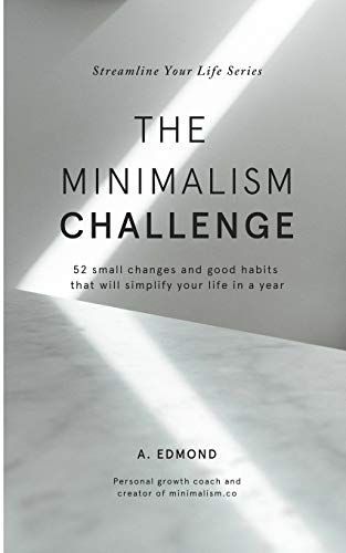 The Minimalism Challenge: 52 Small Changes and Good Habits That Will Simplify Your Life in a Year