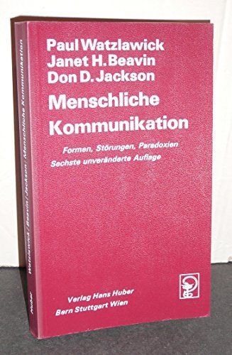 Menschliche Kommunikation (Pragmatics 0f human communication, dt.). Formen, Störungen, Paradoxien