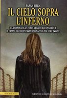 Il cielo sopra l'inferno. La drammatica storia vera di Ravensbrück il campo di concentramento nazista per sole donne