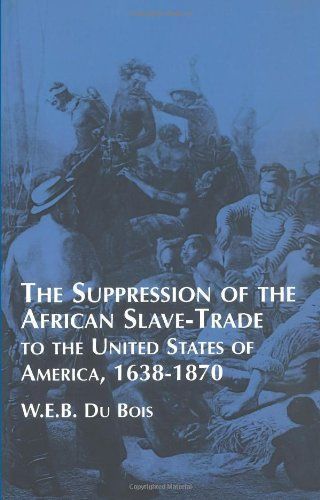 The Suppression of the African Slave Trade to the United States of America, 1638-1870