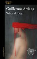 Salvar el Fuego (Premio Alfaguara 2020) / Saving the Fire