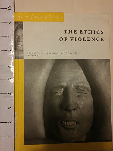 The Ethics of Violence (New Formations : a Journal of Culture, Theory, Politics, Number 35 Autumn 1998)