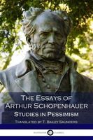 The Essays of Arthur Schopenhauer; Studies in Pessimism