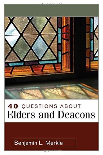 40 questions about elders and deacons