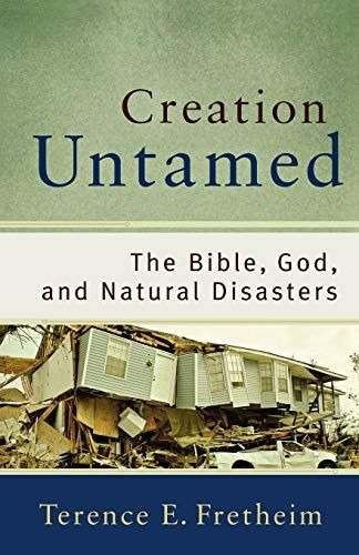 Creation Untamed: The Bible, God, and Natural Disasters